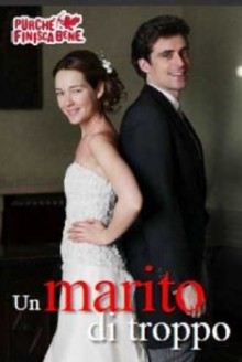 Purchè finisca bene: Un marito di troppo (2014)